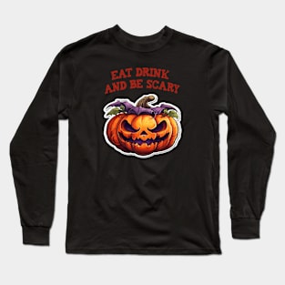 Eat, drink, and be scary! Long Sleeve T-Shirt